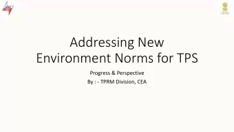 Environment Norms for TPS  Progress &amp; Perspective  By : - TPRM Division, CEA  New Environment