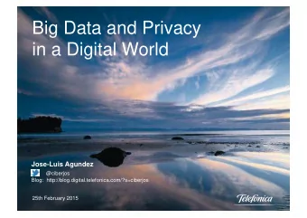 Big Data and Privacy  in a Digital World  Jose-Luis Agundez  @ciberjos  Blog: