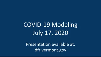 COVID-19 Modeling  July 17, 2020  Presentation available at:  dfr.vermont.gov  National Data  2