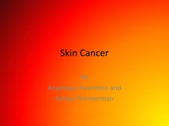 Skin Cancer  By  Angelique Feemster and  Kelsey Timmerman  Objectives  Reduce the proportion of