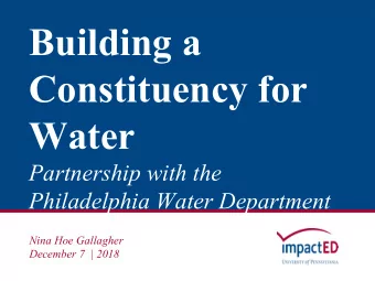 Building a  Constituency for  Water  Partnership with the  Philadelphia Water Department  Nina Hoe