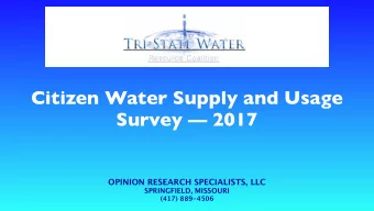 Citizen Water Supply and Usage  Survey  2017  OPINION RESEARCH SPECIALISTS, LLC  SPRINGFIELD,