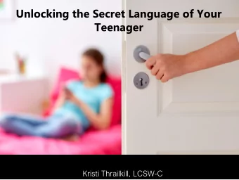 Unlocking the Secret Language of Your  Teenager  Kristi Thrailkill, LCSW-C  A Bit About Me