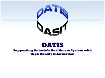 DATIS  DATIS  Supporting Ontario  s Healthcare System with  s Healthcare System with