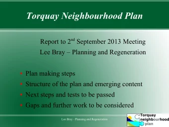 Torquay Neighbourhood Plan Report to 2 nd September 2013 Meeting  Lee Bray  Planning and