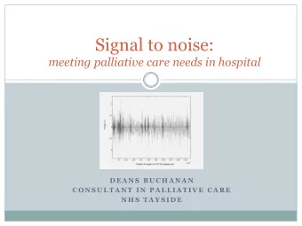 Signal to noise:  meeting palliative care needs in hospital  D E A N S  B U C H A N A N  C O N S U