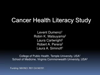 Cancer Health Literacy Study Levent Dumenci 1 Robin K. Matsuyama 2 Laura Cartwright 2 Robert A.