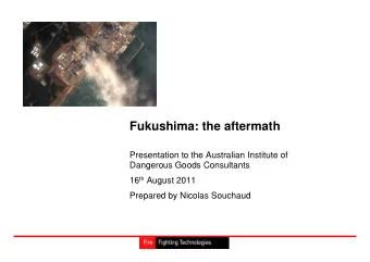 Fukushima: the aftermath  Presentation to the Australian Institute of  Dangerous Goods Consultants