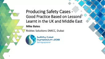 Producing Safety Cases -  Good Practice Based on Lessons  Learnt in  in the UK and Mid  iddle East