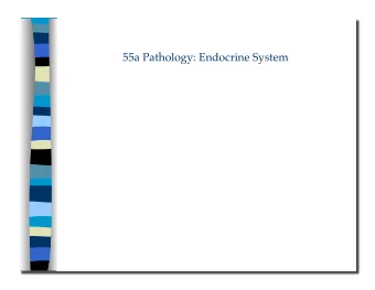 55a Pathology: Endocrine System 55a Pathology: Endocrine System  Class Outline  5 minutes
