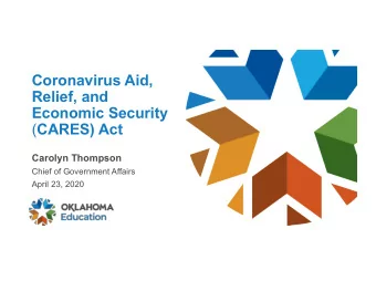 Coronavirus Aid,  Relief, and  Economic Security ( CARES) Act  Carolyn Thompson  Chief of