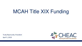 MCAH Title XIX Funding  Trudy Raymundo, President  April 5, 2018  Background   Longstanding
