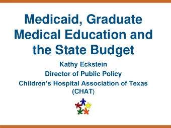 Medical Education and  the State Budget  Kathy Eckstein  Director of Public Policy  Childrens