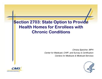 Section 2703: State Option to Provide  Health Homes for Enrollees with  Chronic Conditions  Christa