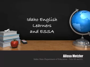 Idaho English  Learners  and ESSA  Alissa Metzler  Idaho State Department of Education - Title III