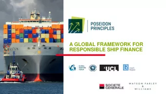 A GLOBAL FRAMEWORK FOR  RESPONSIBLE SHIP FINANCE  HOW DID THE POSEIDON PRINCIPLES COME TO BE?