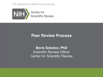 Peer Review Process  Boris Sokolov, PhD  Scientific Review Officer  Center for Scientific Review