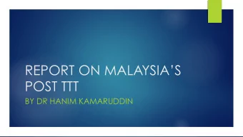 REPORT ON MALAYSIAS  POST TTT  BY DR HANIM KAMARUDDIN  Train the Trainers (TTT) Program Malaysia