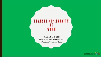 T R A N S D I S C I P L I N A R I T Y  A T  W O R K  September 8, 2018  Gray Kochhar-Lindgren, PhD