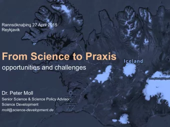 From Science to Praxis  opportunities and challenges  Dr. Peter Moll  Senior Science &amp; Science