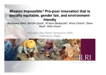 Mission Impossible ? Pro-poor innovation that is  socially equitable, gender fair, and environment-