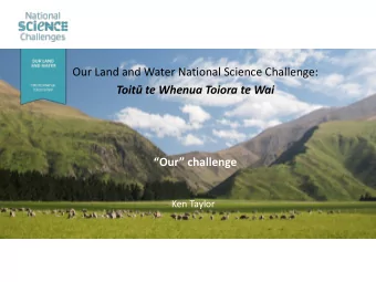 Toit te Whenua Toiora te Wai  Our challenge  Ken Taylor  Why a challenge? 2012  a fresh