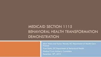 MEDICAID SECTION 1115  BEHAVIORAL HEALTH TRANSFORMATION  DEMONSTRATION  Alice Weiss and Taylor