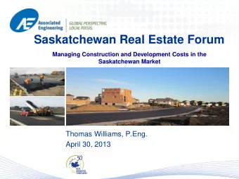 Saskatchewan Real Estate Forum  Managing Construction and Development Costs in the  Saskatchewan