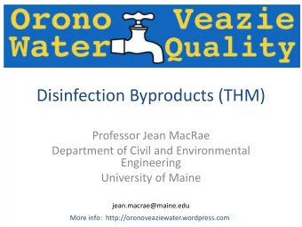 Disinfection Byproducts (THM)  Professor Jean MacRae  Department of Civil and Environmental