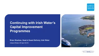 Continuing with Irish Waters  Capital Improvement  Programmes  Brian Sheehan, Head of Asset