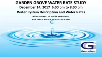 GARDEN GROVE WATER RATE STUDY  December 14, 2017  6:00 pm to 8:00 pm  Water System Description and