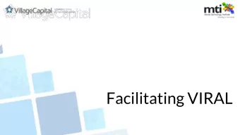 Facilitating VIRAL  Train the Trainers  Now that you have a better understanding of the  VIRAL