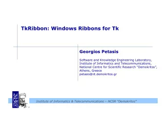 TkRibbon: Windows Ribbons for Tk  Georgios Petasis  Software and Knowledge Engineering Laboratory,