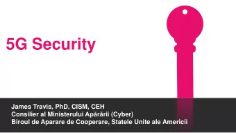 5G Security  James Travis, PhD, CISM, CEH Consilier al Ministerului Aprrii (Cyber)  Biroul de