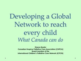 Developing a Global  Network to reach  every child  What Canada can do  Sharon Baxter  Canadian