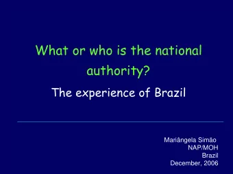 What or who is the national  authority?  The experience of Brazil  Maringela Simo  NAP/MOH