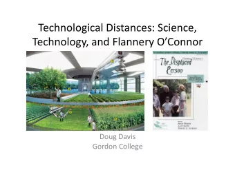 Technological  Distances:  Science,    Technology,  and  Flannery  OConnor