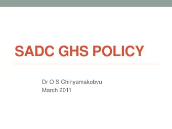 SADC GHS POLICY  Dr O S Chinyamakobvu  March 2011  SADCTRLC - SADC GHS Policy  2  Presentation
