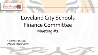 Loveland City Schools  Finance Committee  Meeting #2  November 15, 2018  LMS/LIS Media Center