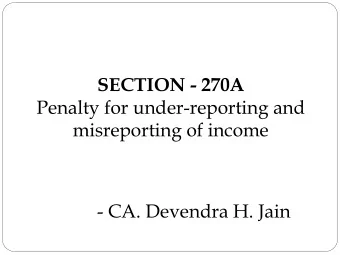 Penalty for under-reporting and  misreporting of income - CA. Devendra H. Jain  Background:  Back