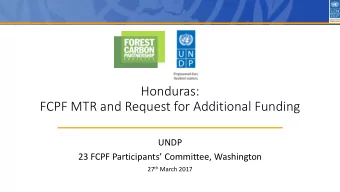 Honduras:  FCPF MTR and Request for Additional Funding  UNDP  23 FCPF Participants Committee,