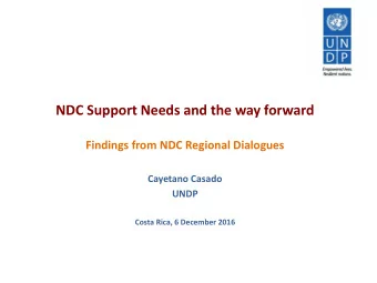 NDC Support Needs and the way forward  Findings from NDC Regional Dialogues  Cayetano Casado  UNDP