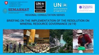 MINERAL RESOURCE GOVERNANCE (4/19)  Overview of the Briefing Session  UNEP Welcome    Proposer