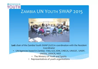 Z AMBIA UN Y OUTH SWAP 2015 Led: chair of the Zambia Youth SWAP (ILO) in coordination with the