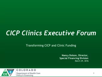 CICP Clinics Executive Forum  Transforming CICP and Clinic Funding  Nancy Dolson, Director,