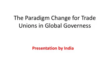 The Paradigm Change for Trade  Unions in Global Governess  Presentation by India  Background
