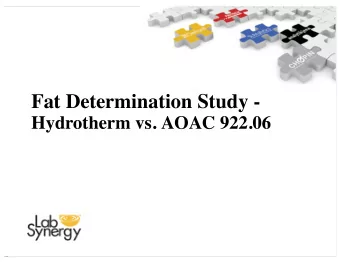 Fat Determination Study - Hydrotherm vs. AOAC 922.06  What is Fat?   Nutrient used as an energy