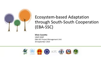 Ecosystem-based Adaptation  through South-South Cooperation  (EBA-SSC)  Silvia Cazzetta  UNEP-IEMP