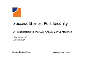 Success Stories: Port Security Success Stories: Port Security A Presentation to the OAS Annual CIP