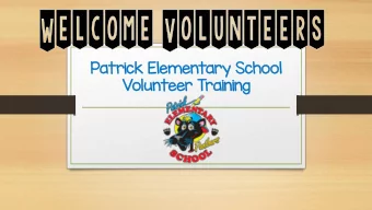 Patr  tric  ick El  Element  ntary  ary Sch  choo  ool  Vol  olunteer  er Train  inin  ing  School